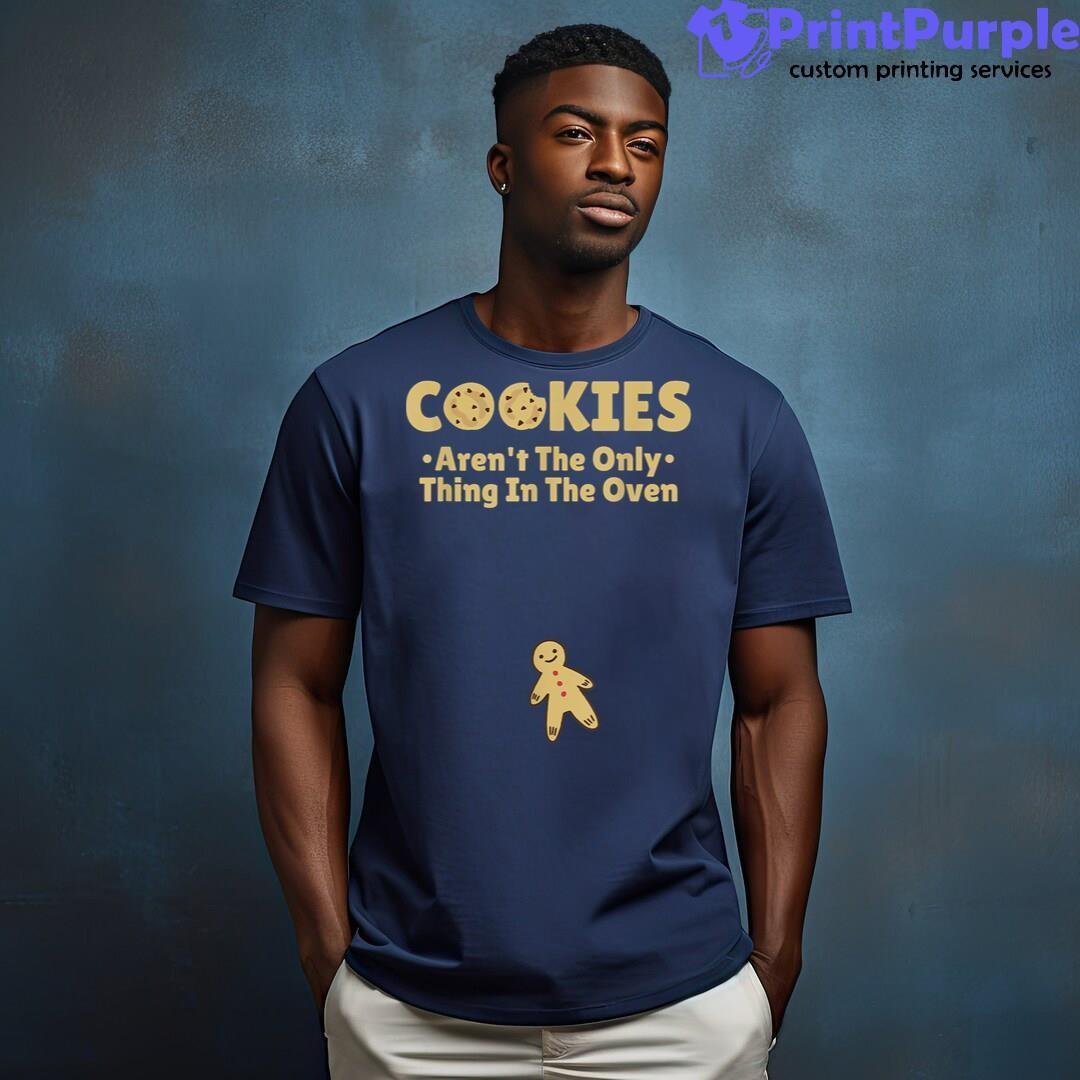 Cookies Aren't The Only Thing In The Oven T-Shirt