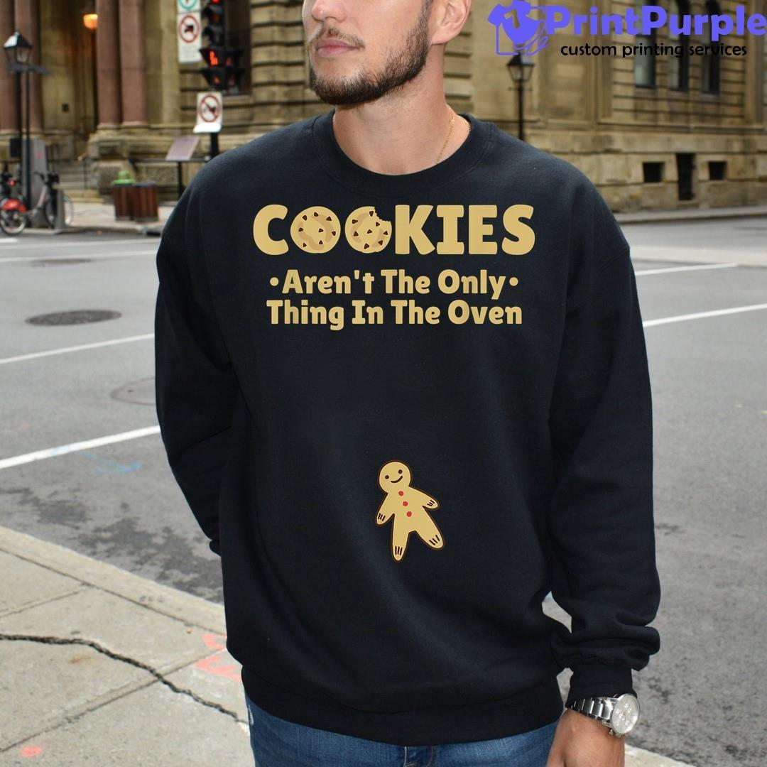 Cookies Aren't The Only Thing In The Oven T-Shirt