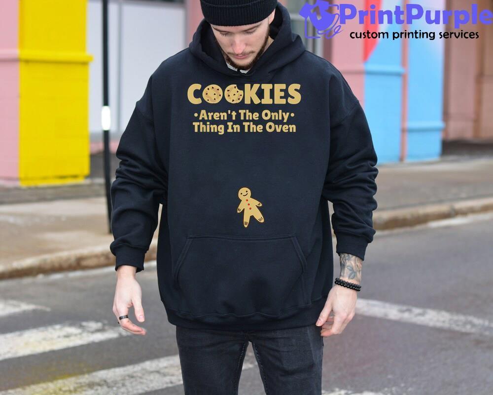 Cookies Aren't The Only Thing In The Oven T-Shirt