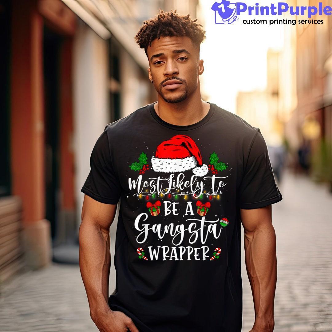 Funny Family Christmas Most Likely To Be Gangsta Wrapper Shirt - Designed And Sold By 7Printpurple