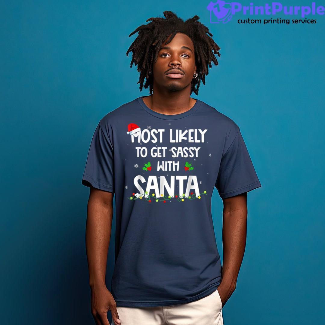 Most Likely To Get Sassy With Santa Christmas Funny Xmas Shirt - Designed And Sold By 7Printpurple