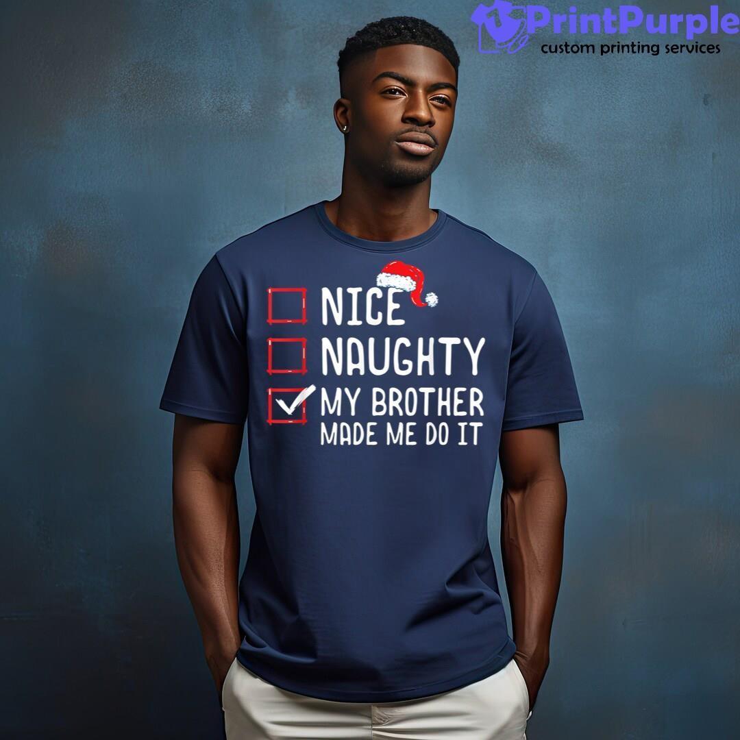 Nice Naughty My Brother Made Me Do It Christmas List Shirt - Designed And Sold By 7Printpurple