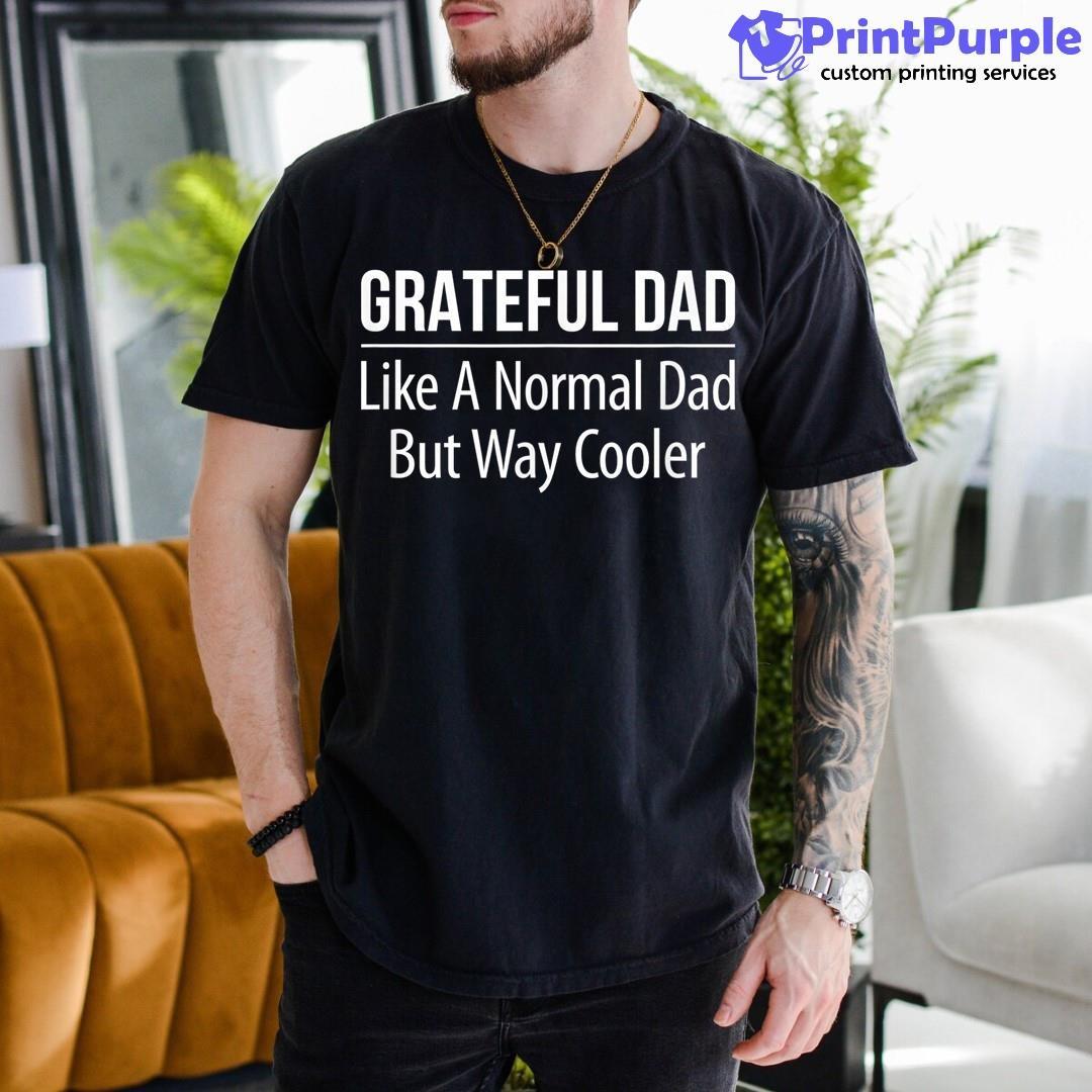 Mens Grateful Dad Like A Normal Dad But Way Cooler Shirt for Sale