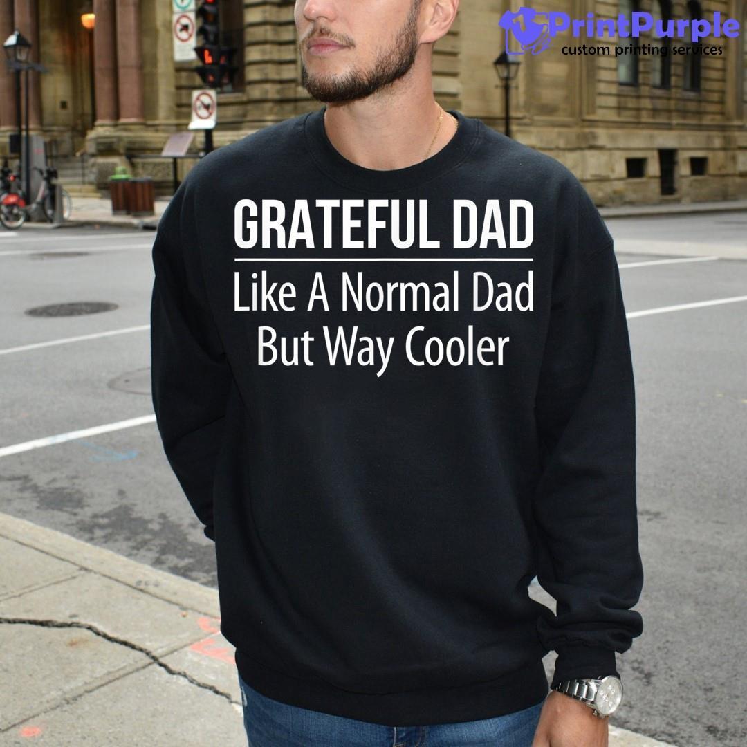 Mens Grateful Dad Like A Normal Dad But Way Cooler Shirt for Sale