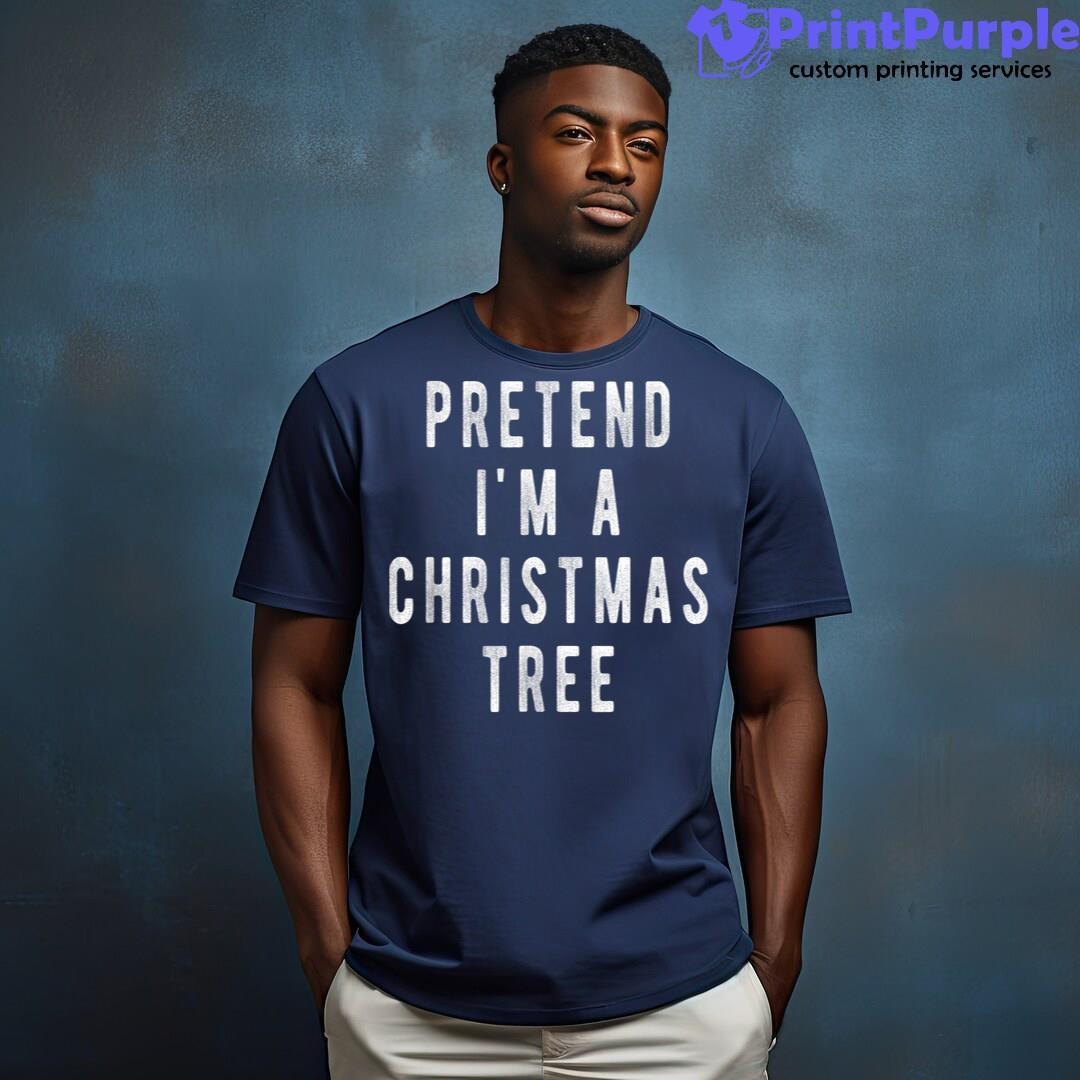 Easy Christmas Pretend Im A Christmas Tree Unisex Shirt - Designed And Sold By 7Printpurple