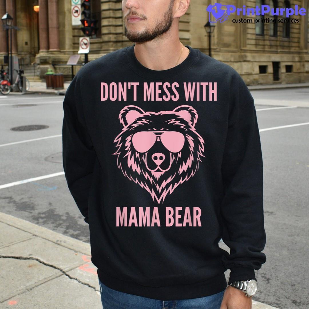 Funny Mama Bear Women Don't Mess With Mama Bear Mother's Day Shirt