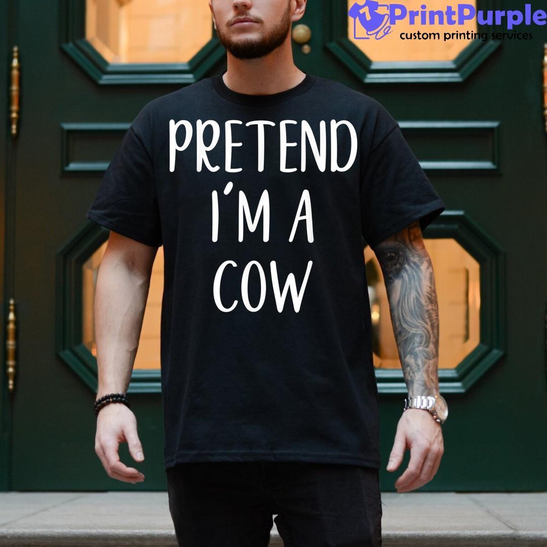 Pretend I'M A Cow Halloween Simple Funny Shirt - Designed And Sold By 7Printpurple