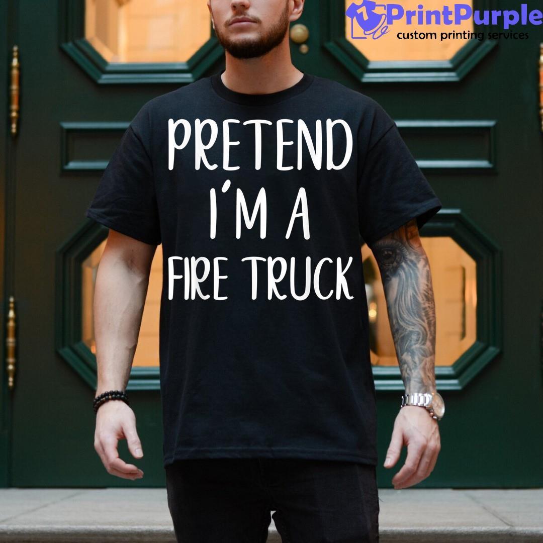 Pretend I'M A Fire Truck Halloween Simple Funny Shirt - Designed And Sold By 7Printpurple