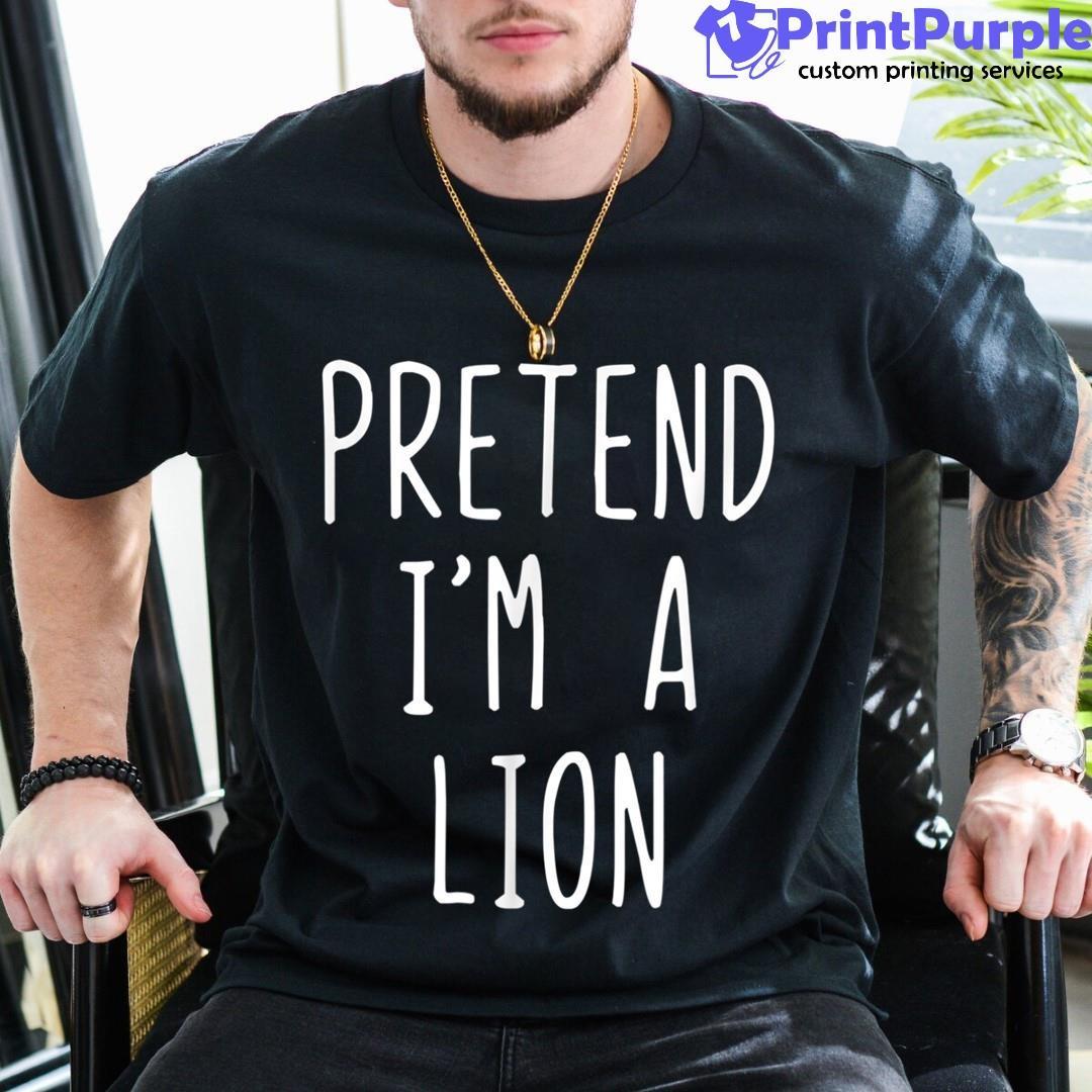 Pretend I'M A Lion Halloween Lazy Easy Shirt - Designed And Sold By 7Printpurple