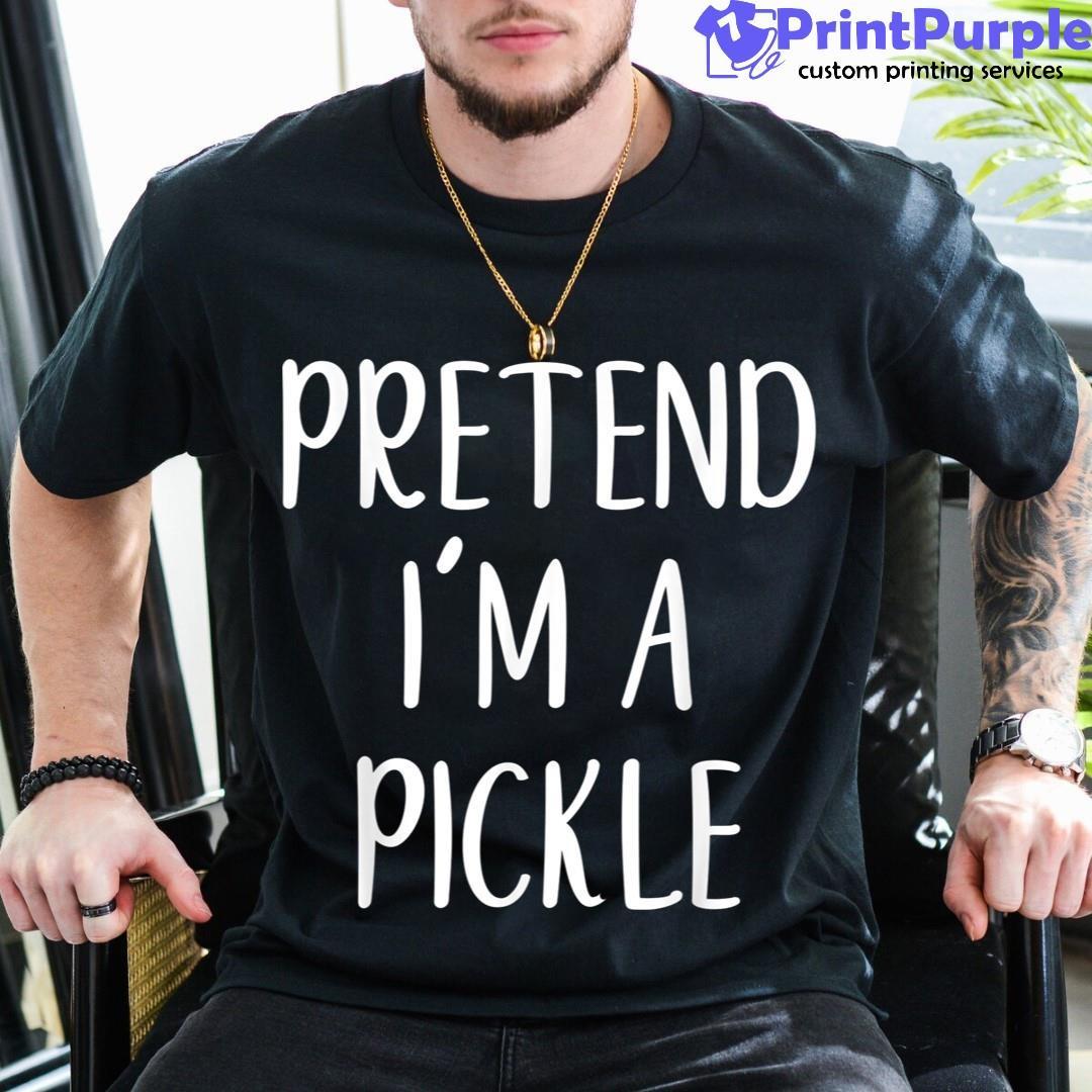 Pretend I'M A Pickle Halloween Simple Funny Shirt - Designed And Sold By 7Printpurple