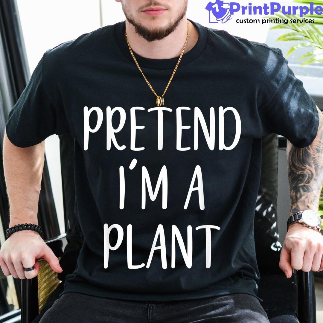 Pretend I'M A Plant Halloween Simple Funny Shirt - Designed And Sold By 7Printpurple