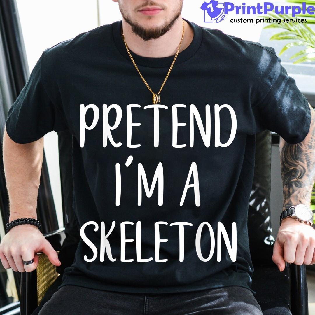 Pretend I'M A Skeleton Halloween Simple Funny Shirt - Designed And Sold By 7Printpurple