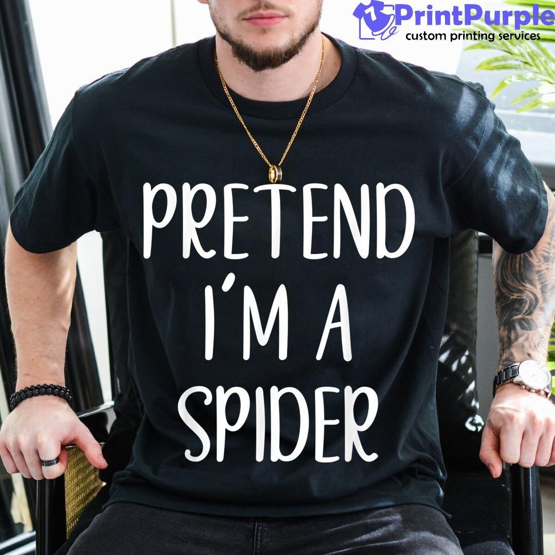 Pretend I'M A Spider Halloween Simple Funny Unisex Shirt - Designed And Sold By 7Printpurple