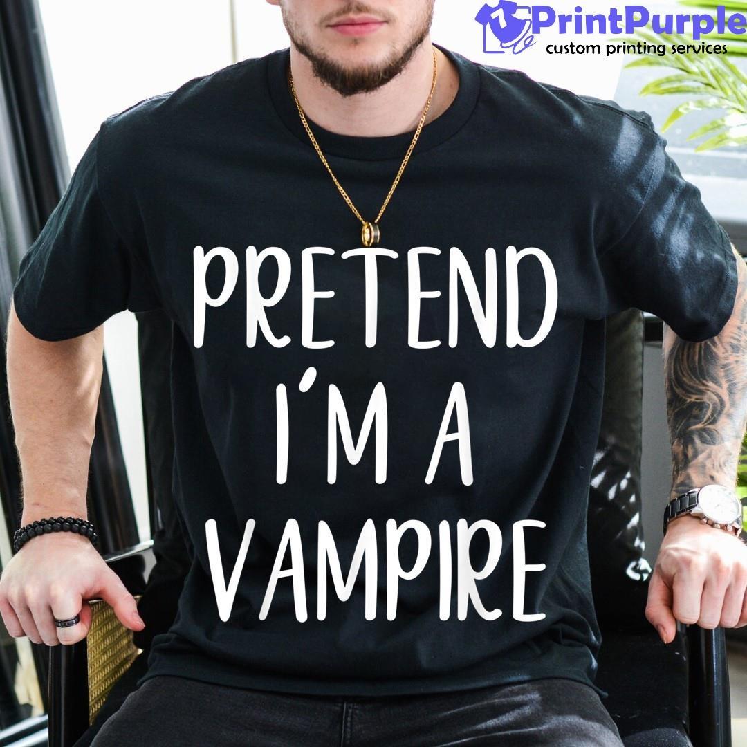 Pretend I'M A Vampire Halloween Simple Funny Shirt - Designed And Sold By 7Printpurple
