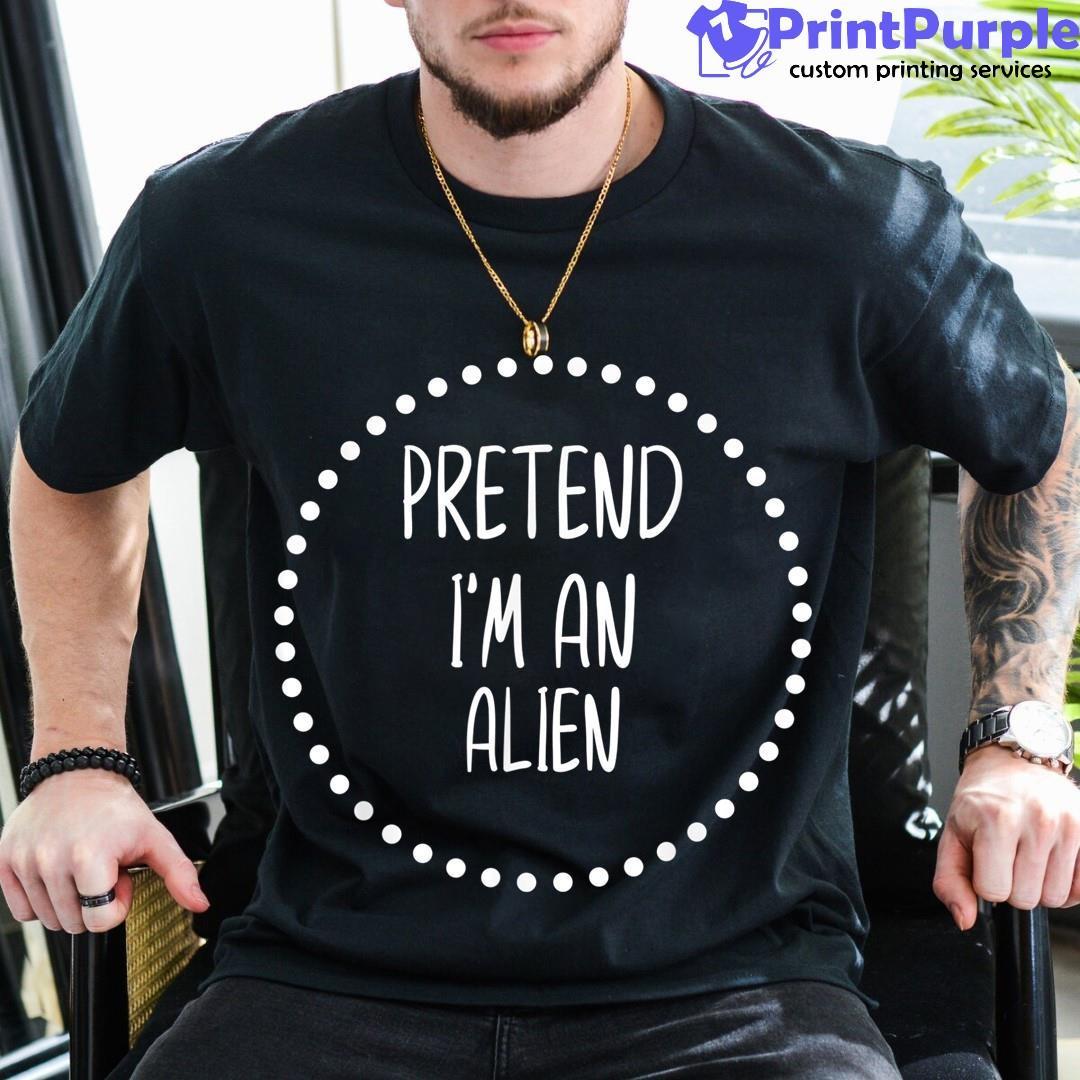 Pretend I'M An Alien Funny Lazy Halloween Shirt - Designed And Sold By 7Printpurple