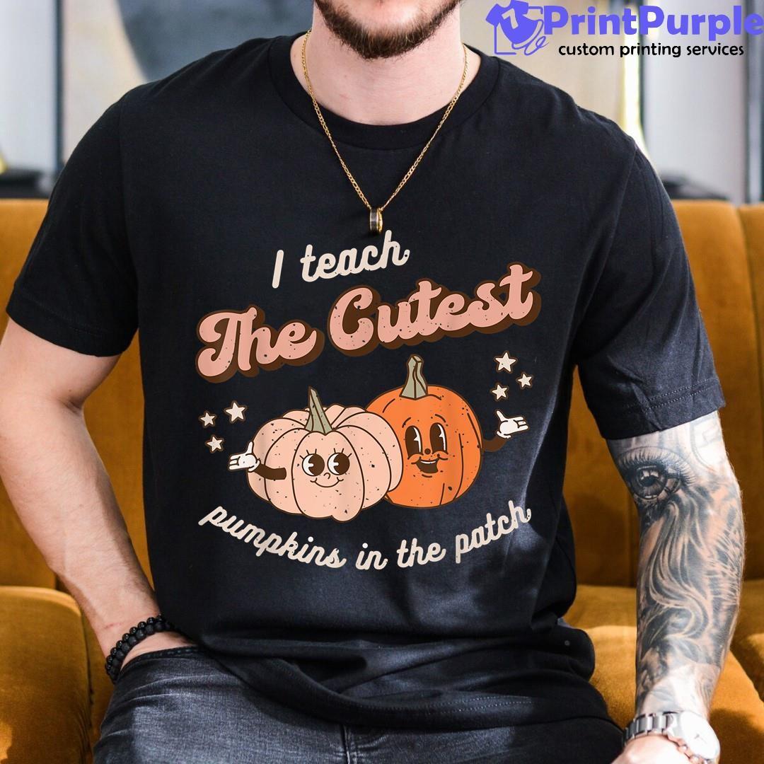 I Teach The Cutest Pumpkins In The Patch Retro Teacher Fall Shirt - Designed And Sold By 7Printpurple