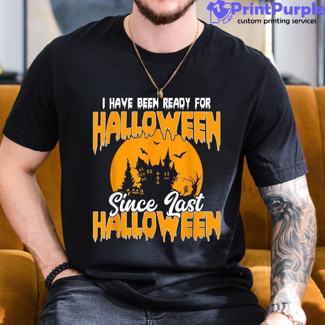I'Ve Been Ready For Halloween Since Last Halloween Funny Shirt - Designed And Sold By 7Printpurple