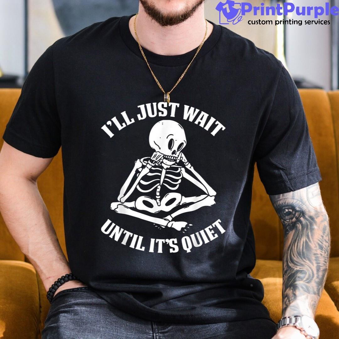 Ill Just Wait Until Its Quiet Lazy Halloween Teacher Shirt - Designed And Sold By 7Printpurple