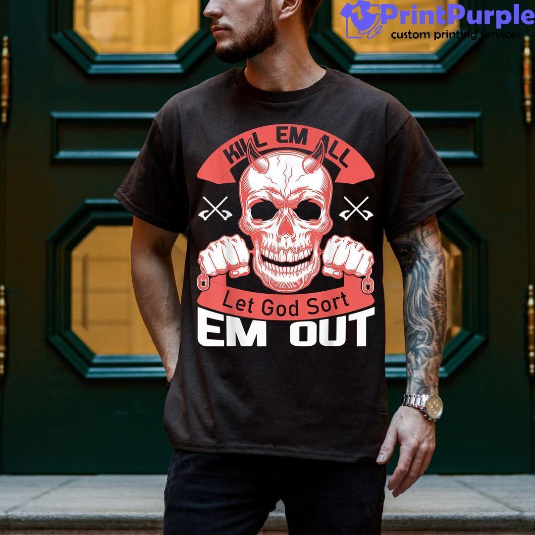 Kill Em All Let God Sort Em Out Funny Halloween Or Christmas Shirt - Designed And Sold By 7Printpurple