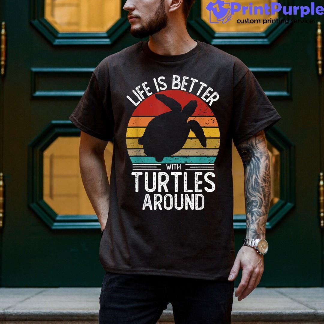 Life Is Better With Turtles Around Retro Turtle Shirt - Designed And Sold By 7Printpurple