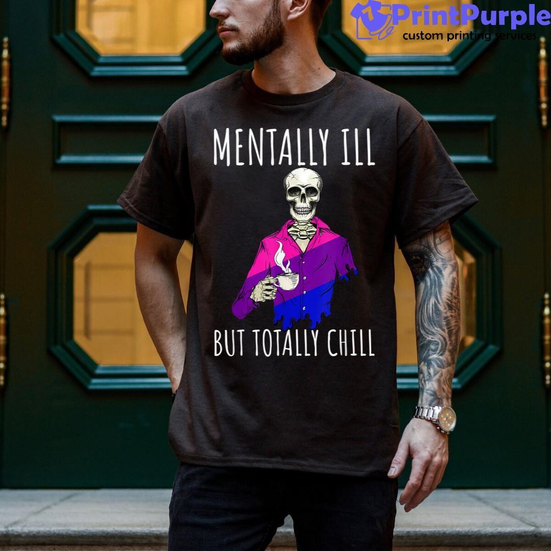 Mentally Ill But Totally Chill Halloween Skeleton Shirt - Designed And Sold By 7Printpurple