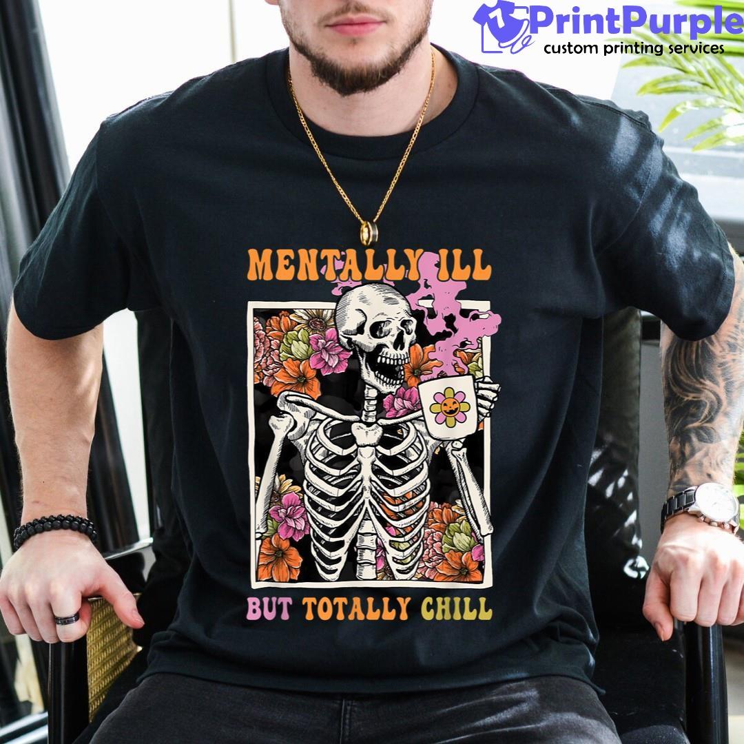 Groovy Mentally Ill But Totally Chill Halloween Skeleton Shirt - Designed And Sold By 7Printpurple
