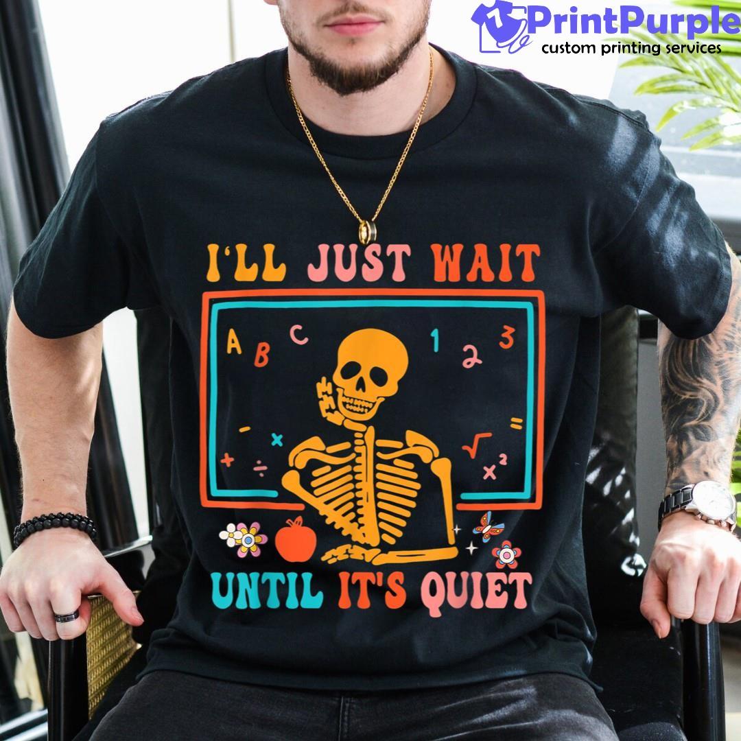 Halloween Teacher I'Ll Just Wait Until It'S Quiet Unisex Shirt - Designed And Sold By 7Printpurple