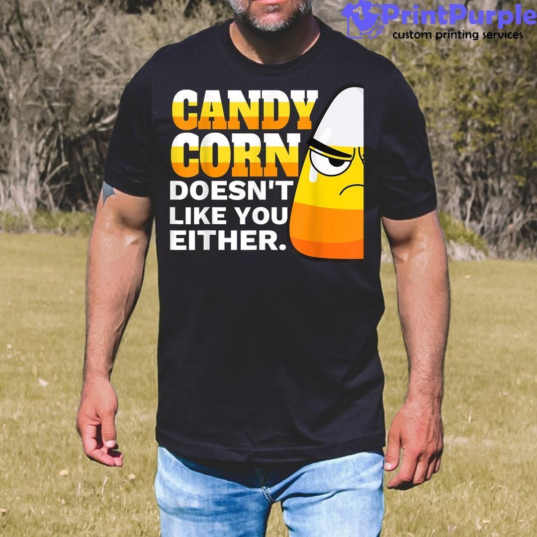 Candy Corn Doesn'T Like You Either Funny Halloween Candy Shirt - Designed And Sold By 7Printpurple