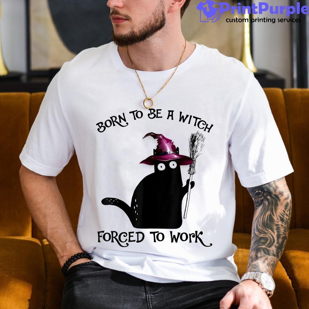 Born To Be A Witch Forced To Work Black Cat Halloween Unisex Shirt - Designed And Sold By 7Printpurple