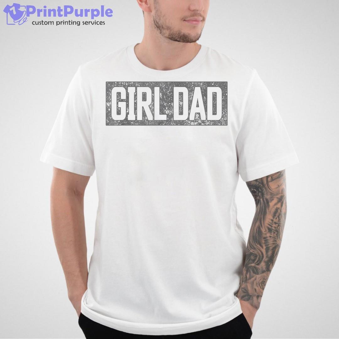 Girl Dad Shirt for Men Proud Father of Girls Fathers Day Shirt