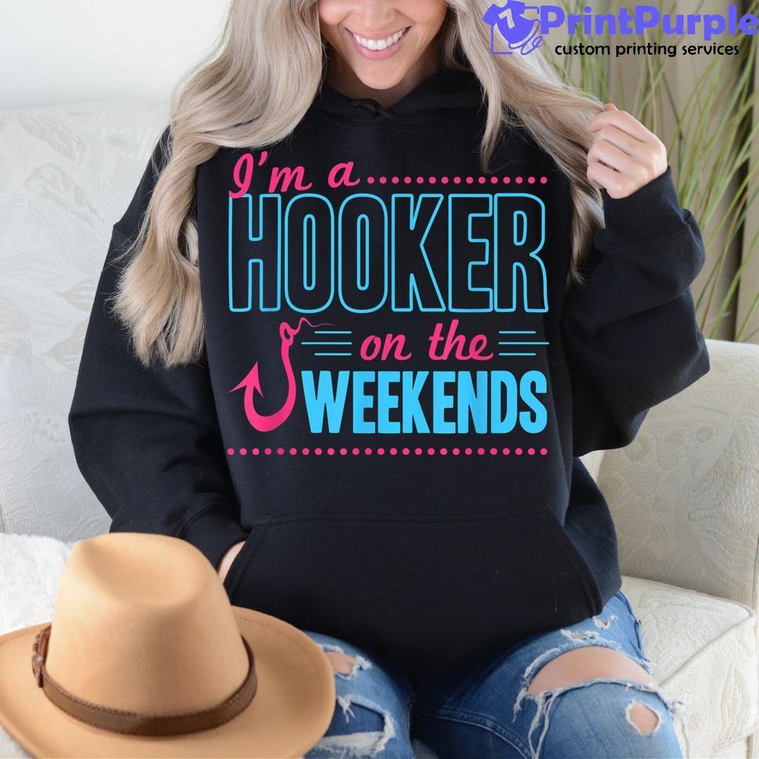 I'm A Hooker On The Weekends Funny Dad Fishing Gear Gift Shirt