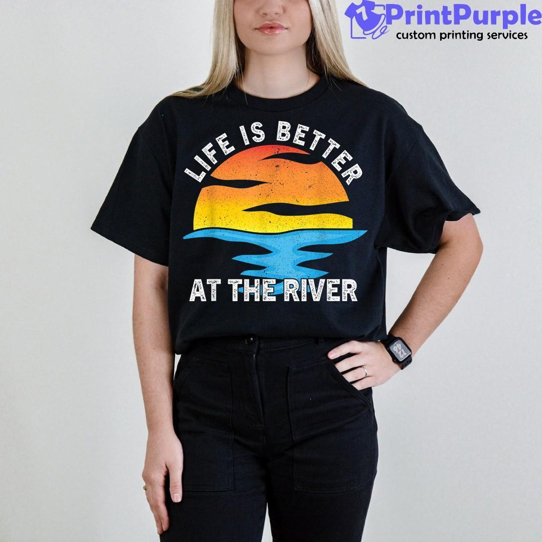 Life Is Better At The River Camping River Floating Nature Shirt