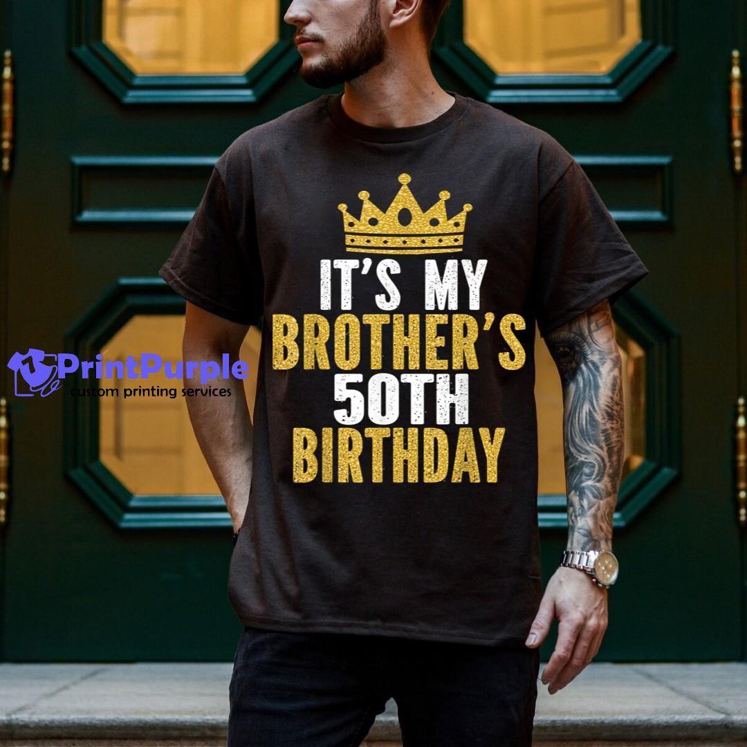 It'S My Brother'S 50Th Birthday 50 Years Old Family Matching Shirt - Designed And Sold By 7Printpurple