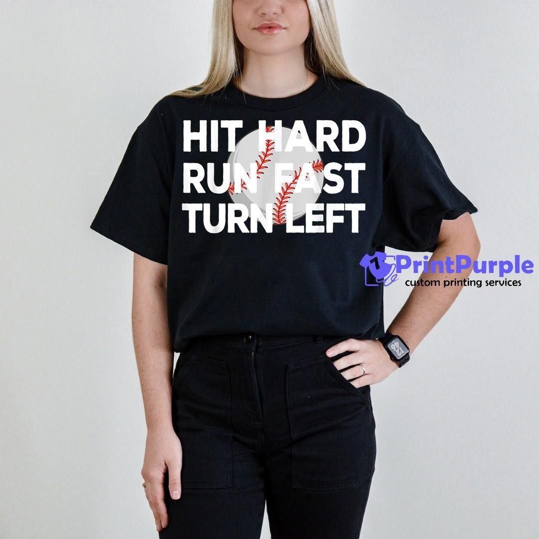 Hit Hard Run Fast Turn Left, Funny Baseball Sayings T-Shirt