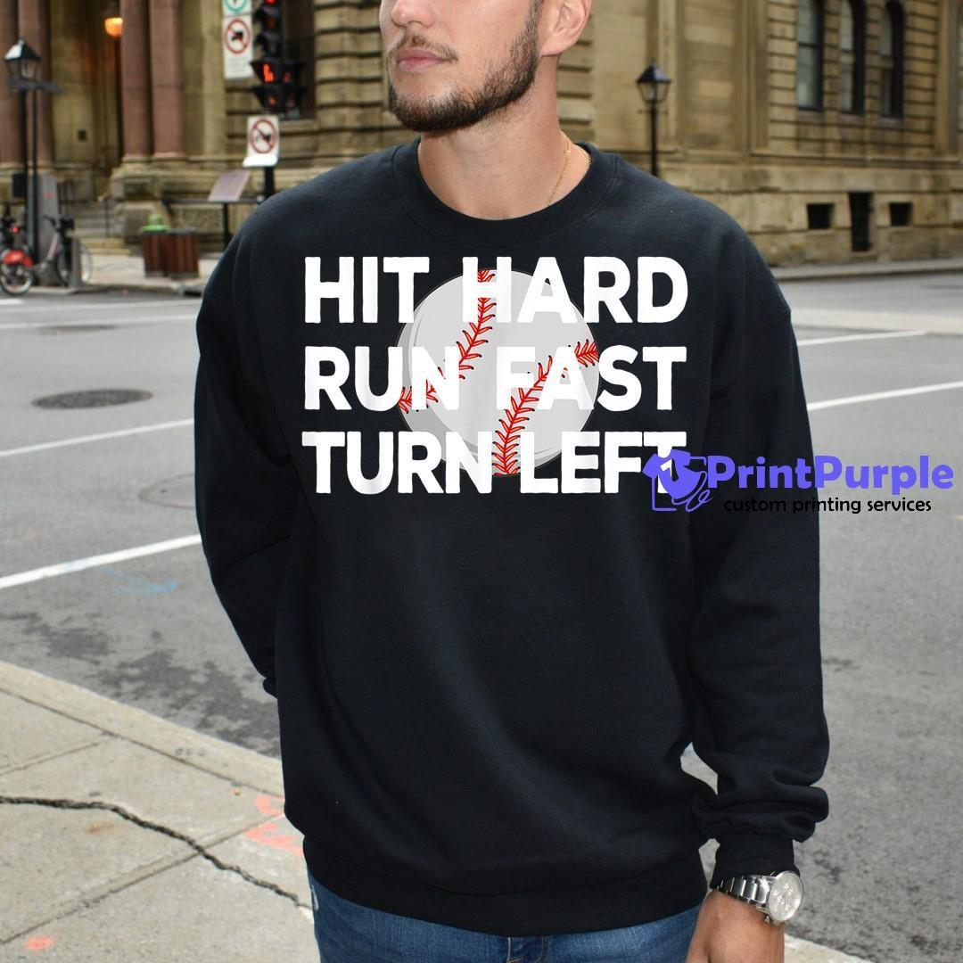 Hit Hard – Run Fast – Turn Left – Funny Baseball Shirt – Teezou Store