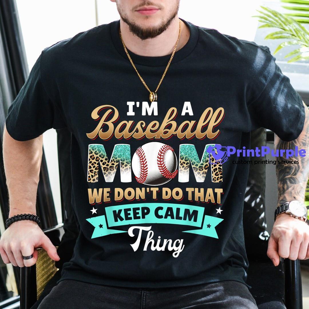 I am a Baseball Mom we Don't keep calm