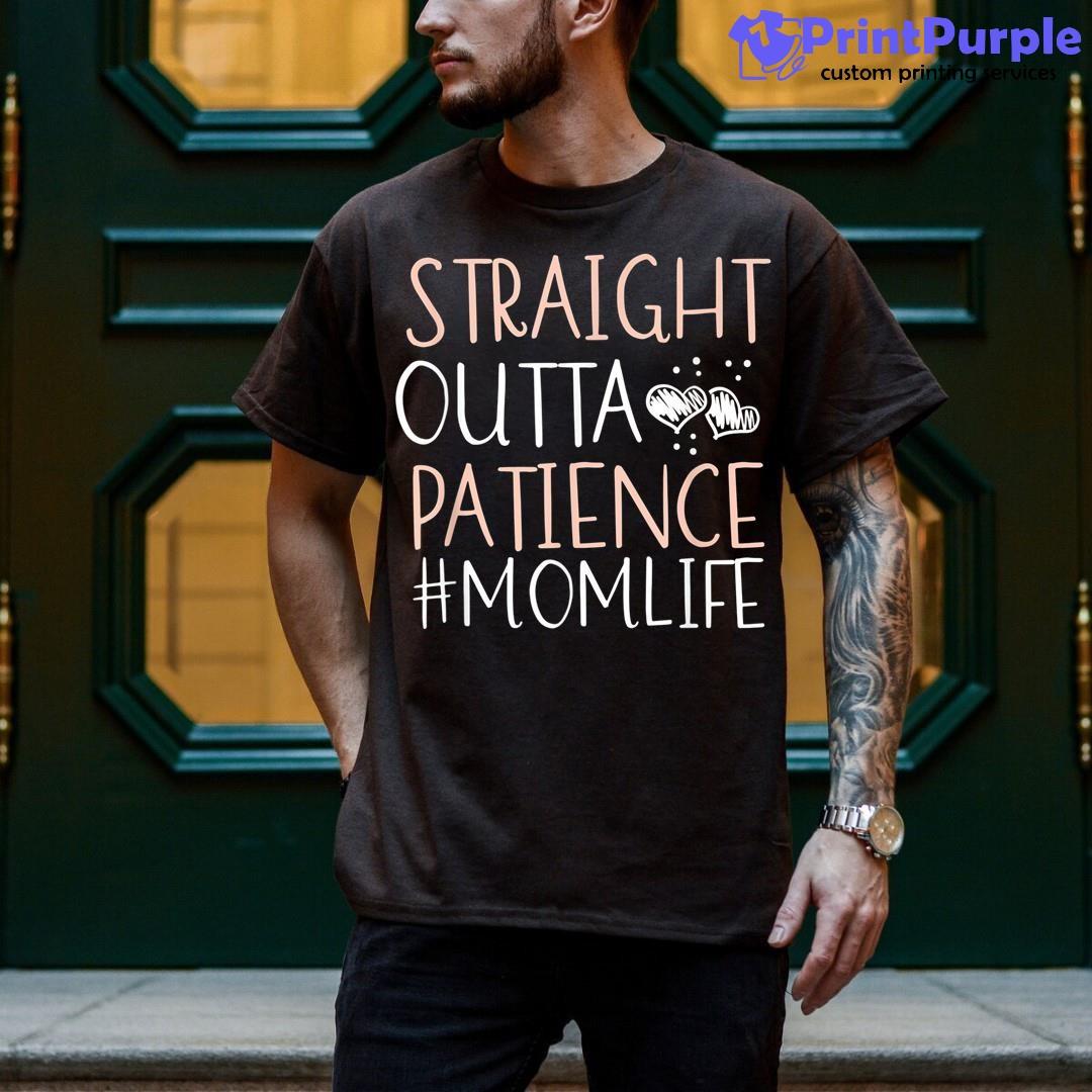 Straight Outta Patience Funny Mom Life Mother'S Day Joke Shirt - Designed And Sold By 7Printpurple