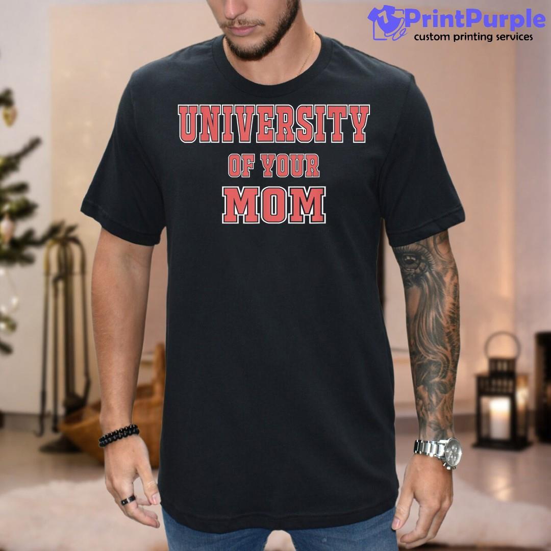 University Of Your Mom Funny Mom Life Best Mom Shirt - Designed And Sold By 7Printpurple