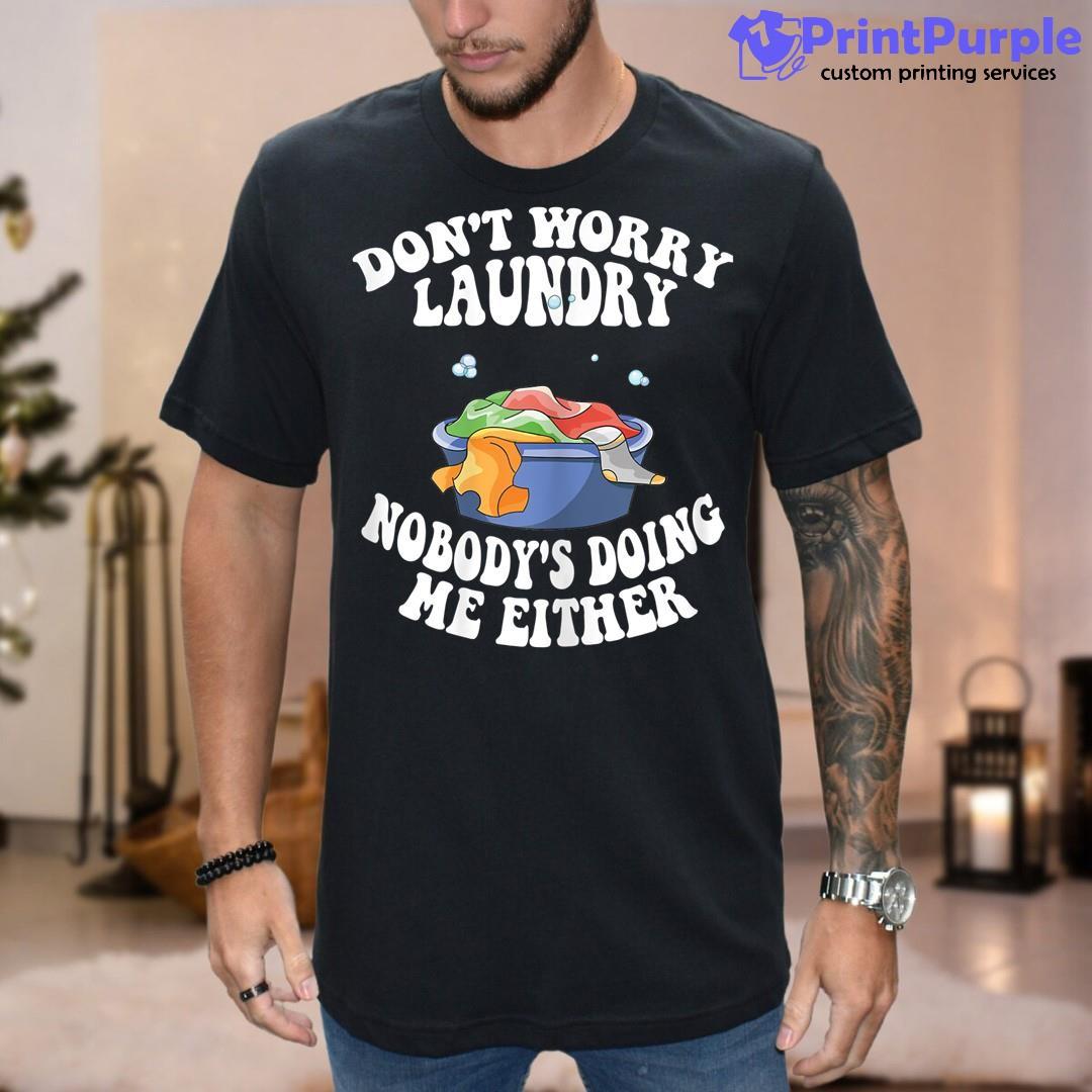 Womens Don'T Worry Laundry Nobody'S Doing Me Either Mom Life Shirt - Designed And Sold By 7Printpurple