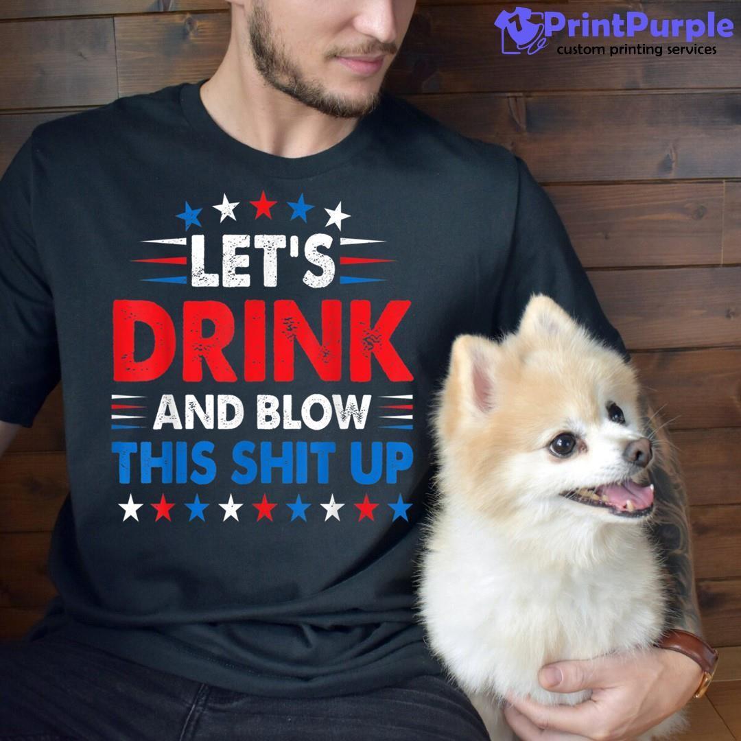 Let's Drink Blow Shit-Up 4th Of July Flag Independence Day T-Shirt  Essential T-Shirt for Sale by Lucifer-Nelson