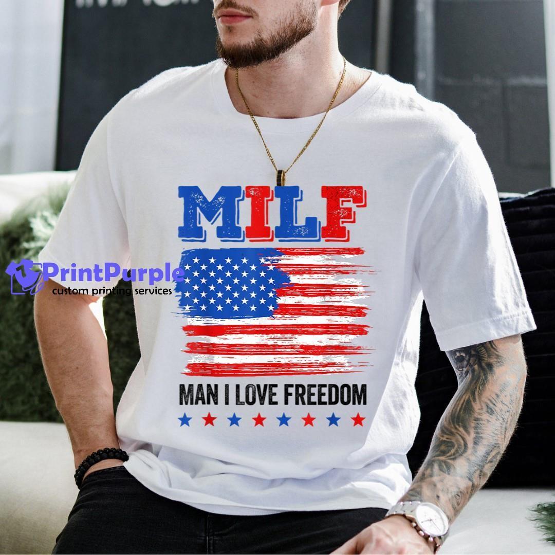 Milf Man I Love Freedom 4Th Of July Usa Flag Patriotic Shirt - Designed And Sold By 7Printpurple