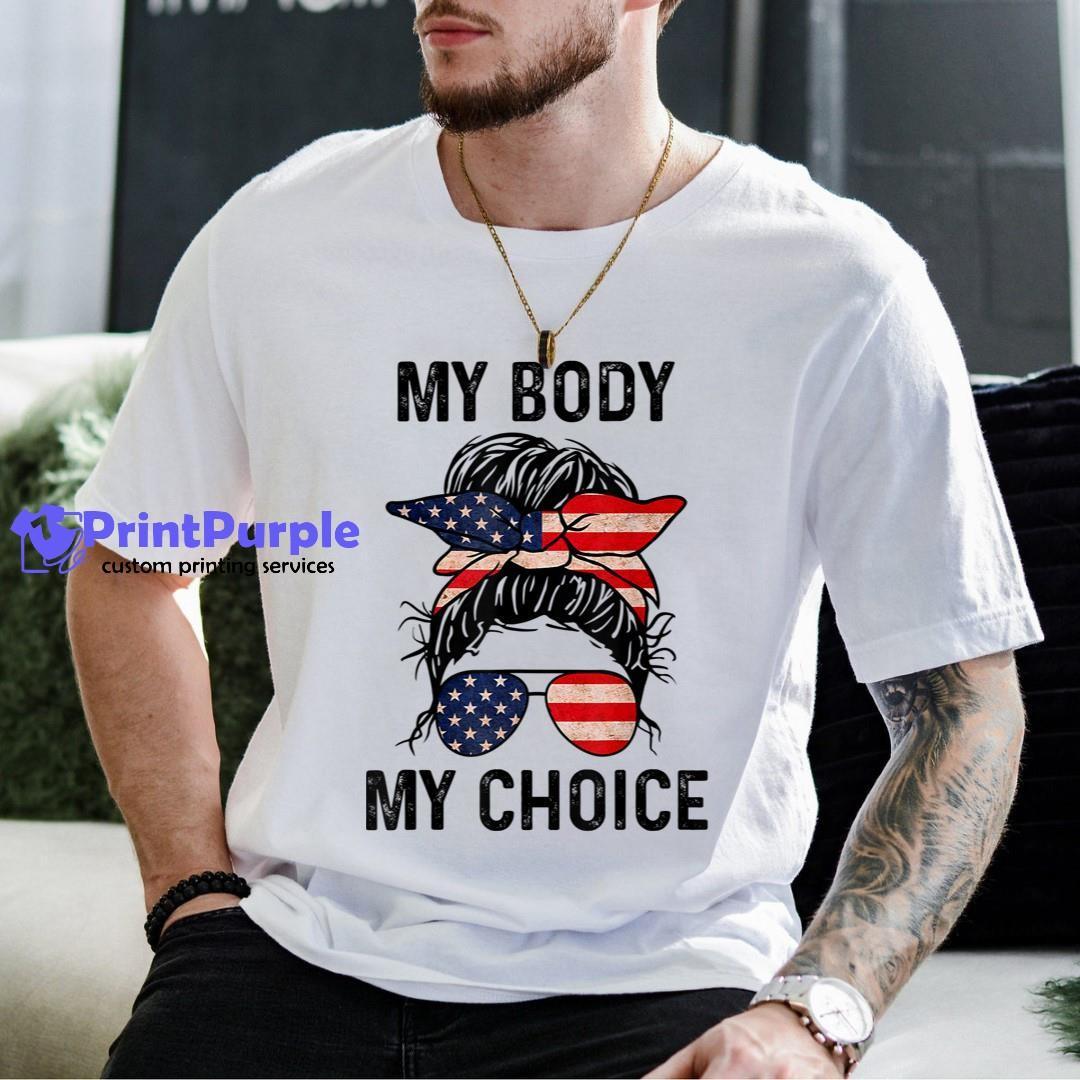 My Body My Choice Pro Choice Messy Bun Us Flag 4Th Of July Unisex Shirt - Designed And Sold By 7Printpurple