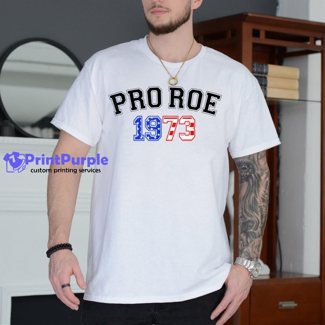 Pro Roe 1973 4Th Of July Shirt - Designed And Sold By 7Printpurple