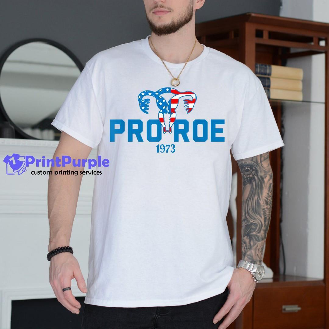 Pro Roe 1973 Funny Feminist 4Th Of July American Flag Right Shirt - Designed And Sold By 7Printpurple