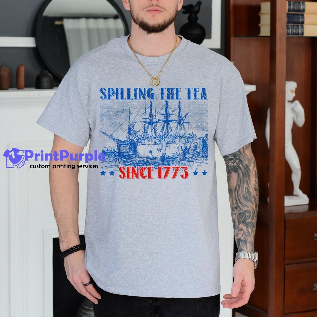 Spilling The Tea Since 1773 Fourth Of July Independence Day Shirt - Designed And Sold By 7Printpurple