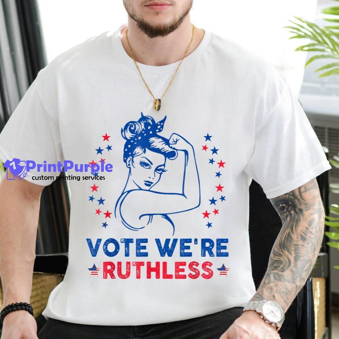Vote We'Re Ruthless Women Patriotic 4Th Of July Unisex Shirt - Designed And Sold By 7Printpurple