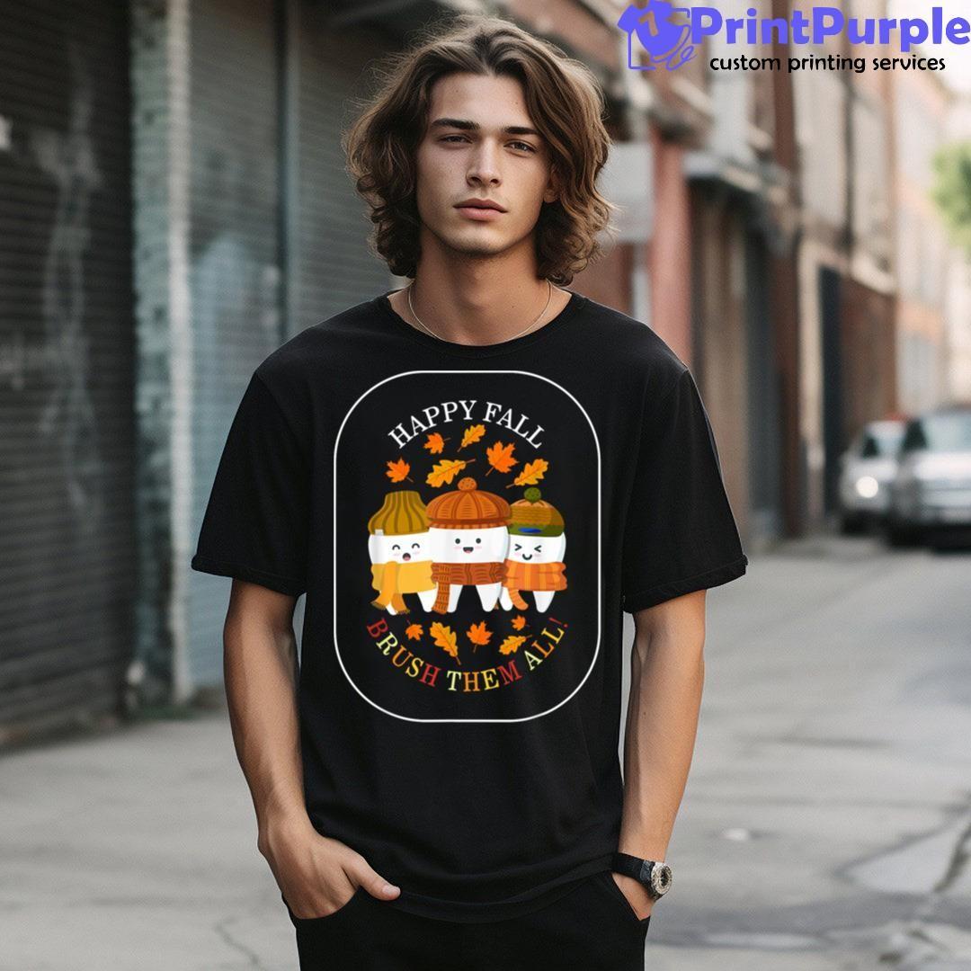 Thanksgiving Dentist Squad Happy Fall Brush Them All Dental Shirt - Designed And Sold By 7Printpurple