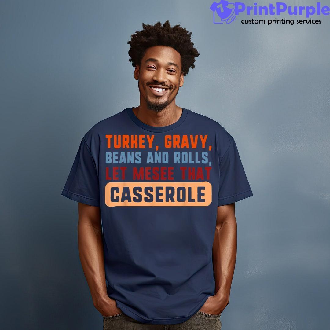 Thanksgiving Turkey Gravy Beans And Rolls Let Me See The Cas Shirt - Designed And Sold By 7Printpurple