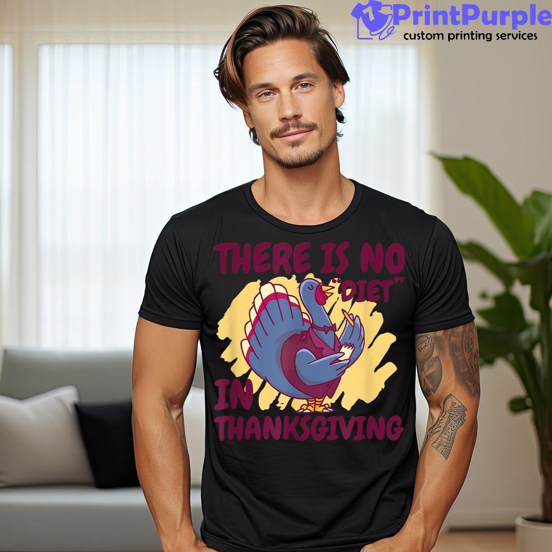 There'S No Diet In Thanksgiving Funny Turkey Shirt - Designed And Sold By 7Printpurple