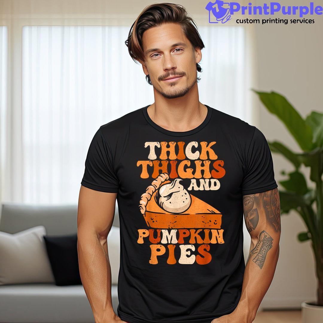 Thick Thighs Pumpkin Pies Thanksgiving Friendsgiving Season Shirt - Designed And Sold By 7Printpurple
